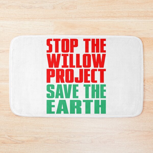 Artikelvorschau, Stoppt das Willow-Projekt! Rettet die Erde vor dem Willow-Projekt! entworfen und verkauft von dobbinsuns.