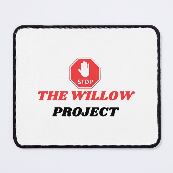 Item preview, Stop The Willow Project designed and sold by callkeila41.