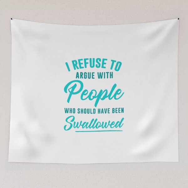 Item preview, I Refuse To Argue Should Have Been Swallowed Sarcastic designed and sold by HieuarsaWorks.