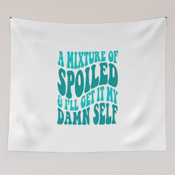 Item preview, Mixture Of Spoiled Ill Get It My Damn Self Sarcastic designed and sold by HieuarsaWorks.