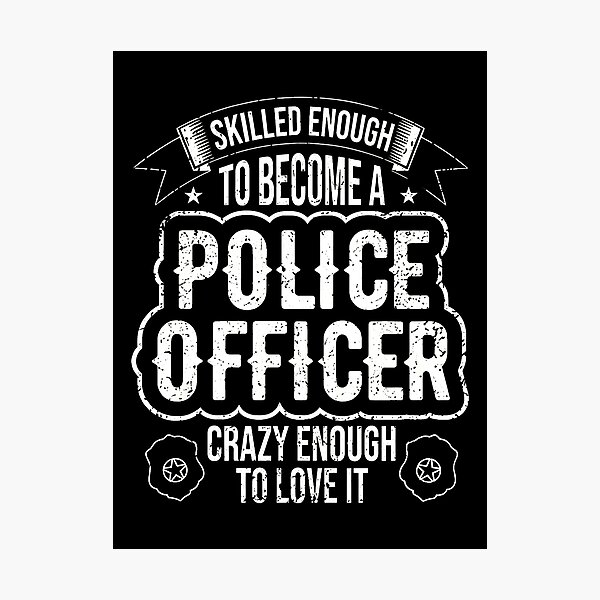 Item preview, Skilled Enough To Become A Police Officer Crazy Enough To Love It designed and sold by tookesixstwar.