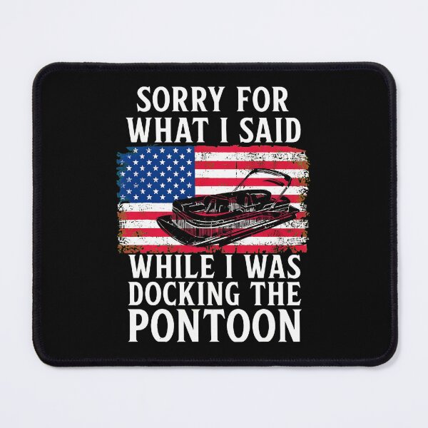 Item preview, Sorry For What I Said Docking Pontoon Funny Boat Lover Gift designed and sold by tookesixstwar.