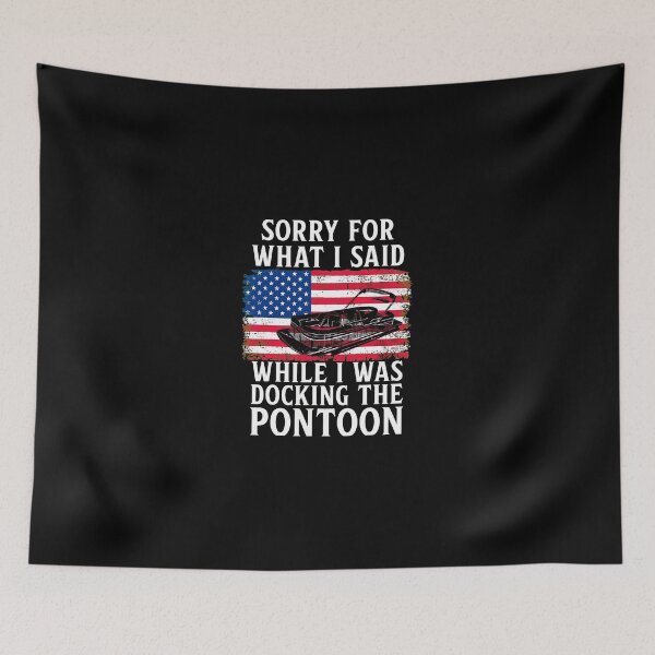Item preview, Sorry For What I Said Docking Pontoon Funny Boat Lover Gift designed and sold by tookesixstwar.