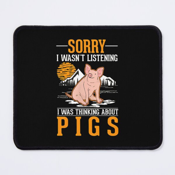 Item preview, Sorry I Wasn't Listening Pig Thinking Design designed and sold by hylandlmmusco.