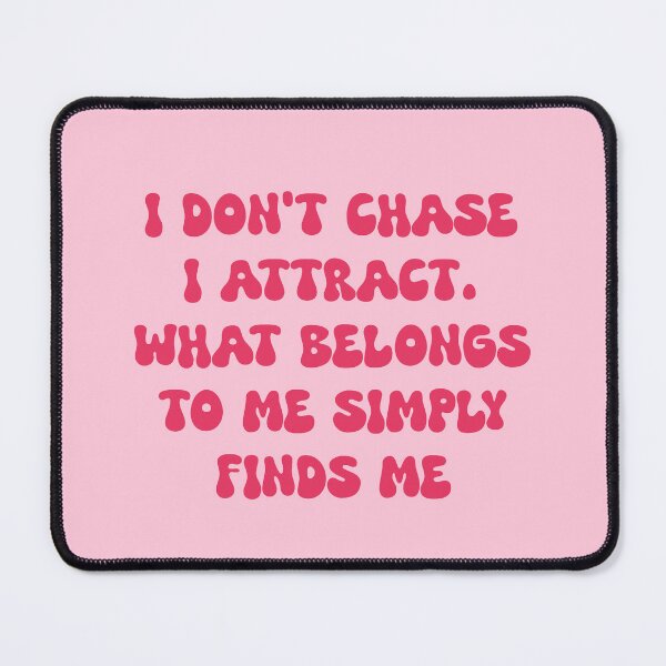 Item preview, I don't chase I attract. What belongs to me simply finds me- manifestation positive affirmation designed and sold by SlimyFish.