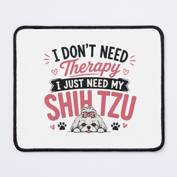 Item preview, I don’t Need Therapy I Just Need My Shih Tzu designed and sold by PawsAndPallette .