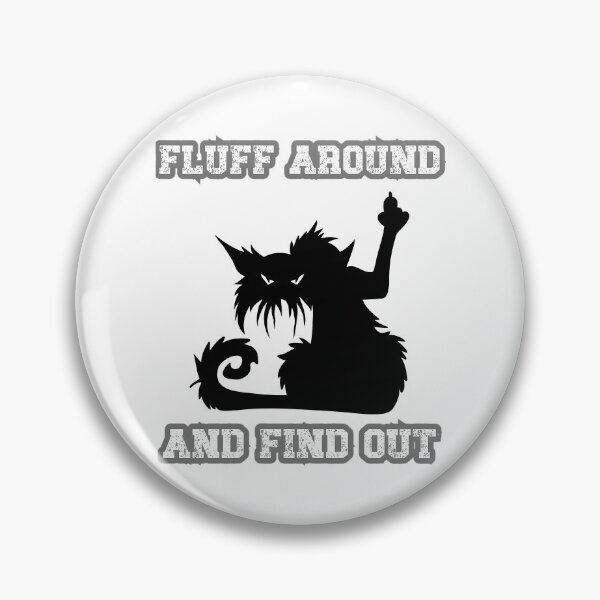Item preview, Fluff Around And Find Out Funny Cat Quote designed and sold by douglasseufemia.