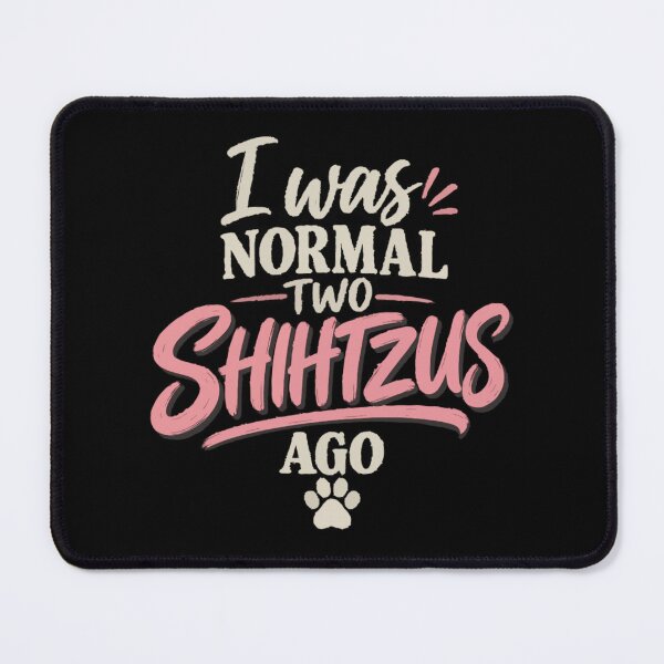 Item preview, I Was Normal Two Shih Tzus Ago designed and sold by PawsAndPallette .