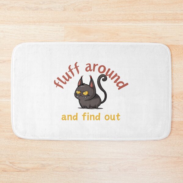 Item preview, Funny Fluff Around And Find Out Cat Lovers  Funny Cat Design designed and sold by carneslauralee.