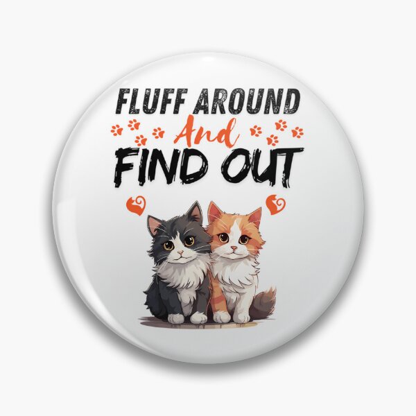 Item preview, Funny Fluff Around And Find Out Funny Cat designed and sold by carneslauralee.
