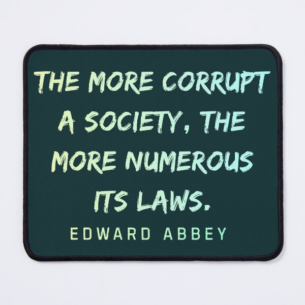 Item preview, Edward Abbey quote: The more corrupt a society, the more numerous its laws. designed and sold by artbleed.