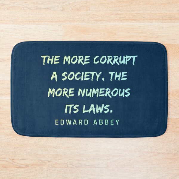 Item preview, Edward Abbey quote: The more corrupt a society, the more numerous its laws. designed and sold by artbleed.