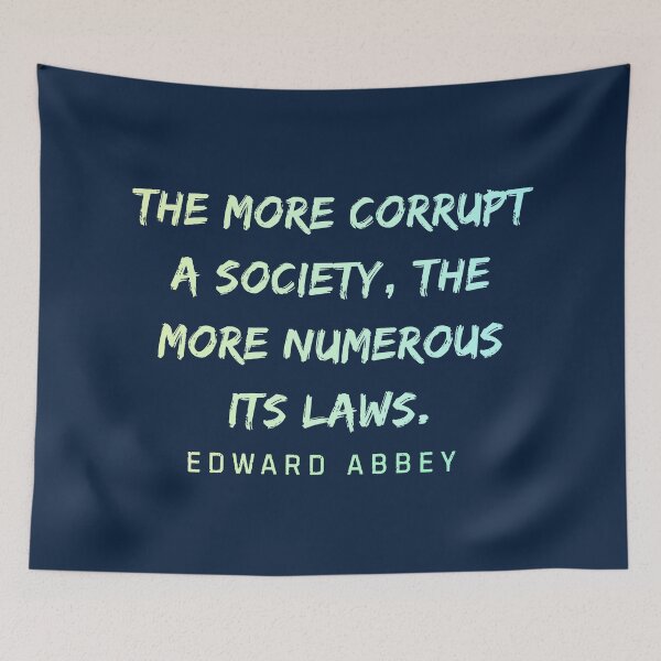 Item preview, Edward Abbey quote: The more corrupt a society, the more numerous its laws. designed and sold by artbleed.