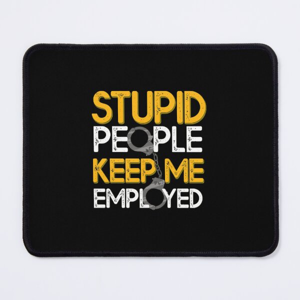 Item preview, Stupid People Keep Me Employed Sarcastic Humor designed and sold by tommieim.