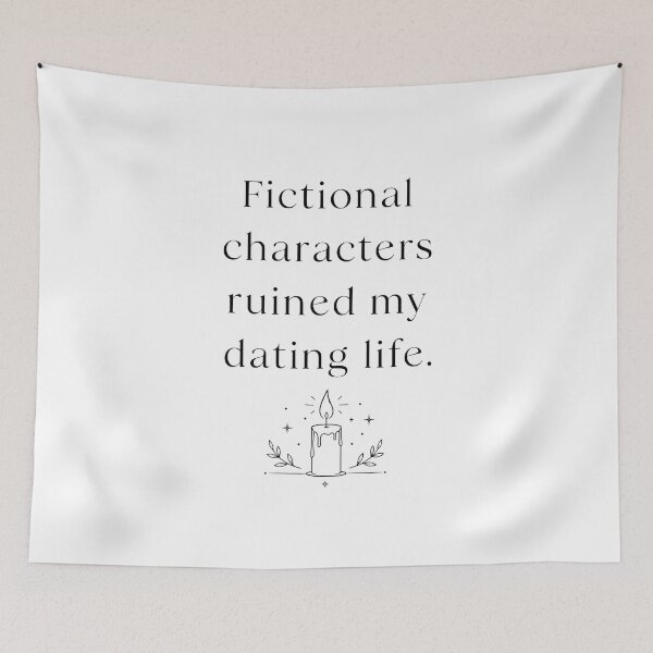 Item preview, Fictional Characters Ruined My Dating Life designed and sold by Noventra112.