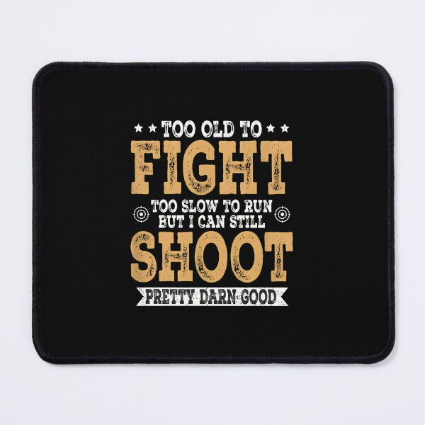 Item preview, Too Old To Fight Shoot Pretty Darn Good Text Design designed and sold by tommieim.
