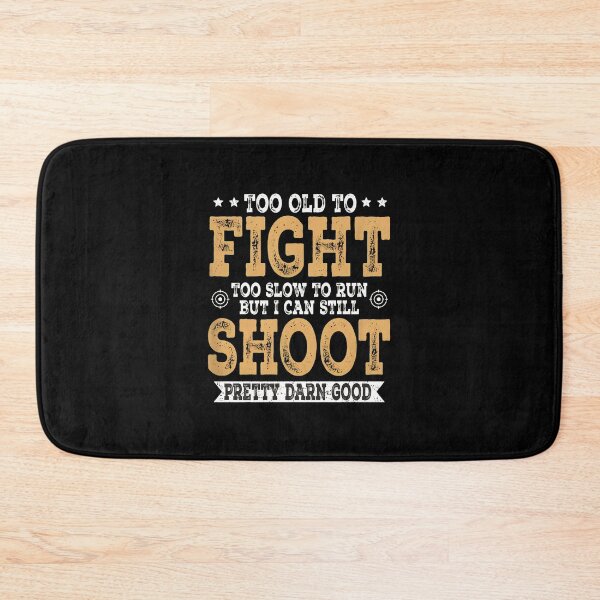 Item preview, Too Old To Fight Shoot Pretty Darn Good Text Design designed and sold by tommieim.