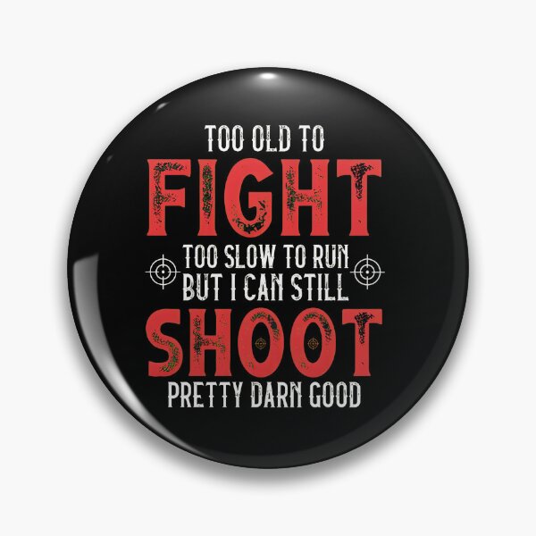 Item preview, Too Old To Fight Shoot Pretty Darn Good Text Design designed and sold by krsherr.
