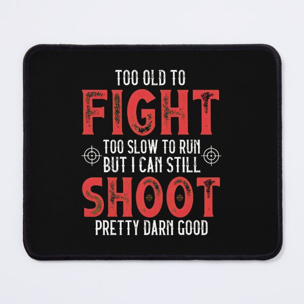Item preview, Too Old To Fight Shoot Pretty Darn Good Text Design designed and sold by krsherr.