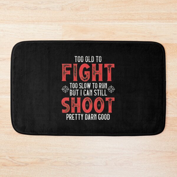 Item preview, Too Old To Fight Shoot Pretty Darn Good Text Design designed and sold by krsherr.