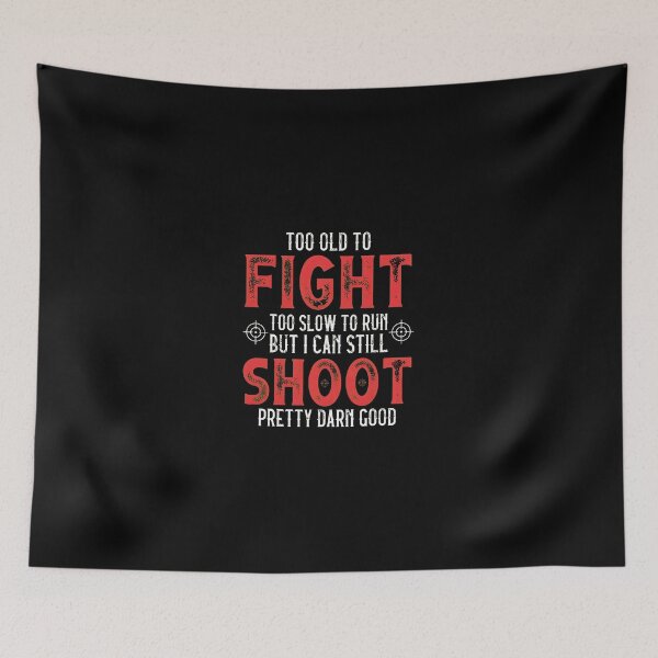 Item preview, Too Old To Fight Shoot Pretty Darn Good Text Design designed and sold by krsherr.