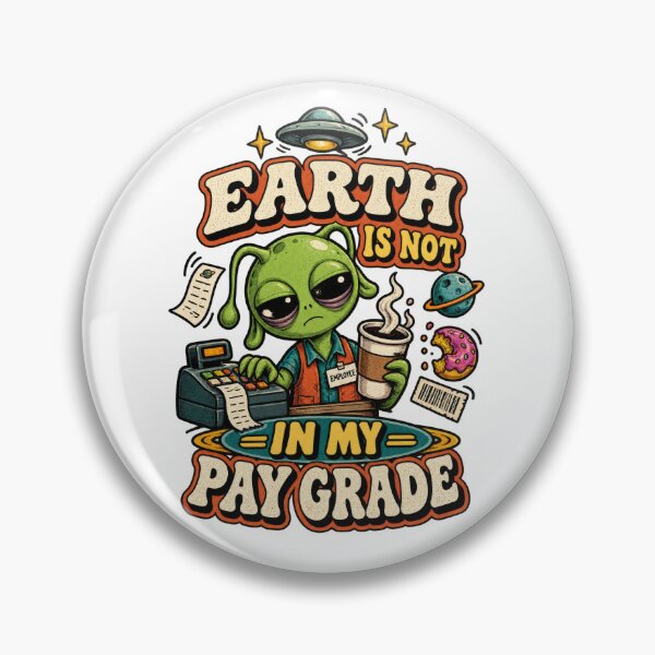 Item preview, Earth Is Not In My Pay Grade Alien designed and sold by Trendy-Artistry.