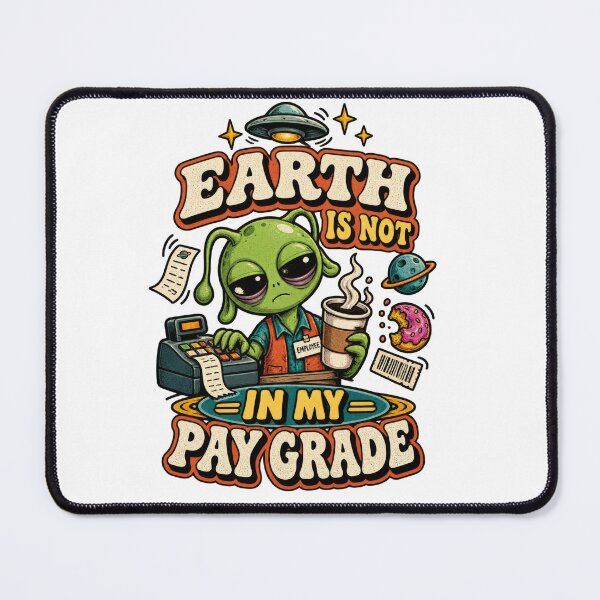 Item preview, Earth Is Not In My Pay Grade Alien designed and sold by Trendy-Artistry.