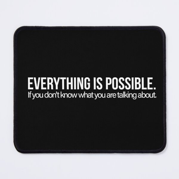 Item preview, Everything Is Possible If You Don't Know What You Are Talking About Funny Sarcastic Quote designed and sold by Quote Chaos.