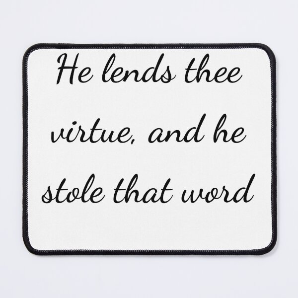 Item preview, “He lends thee virtue, and he stole that word” - handwriting black designed and sold by ariksworld.