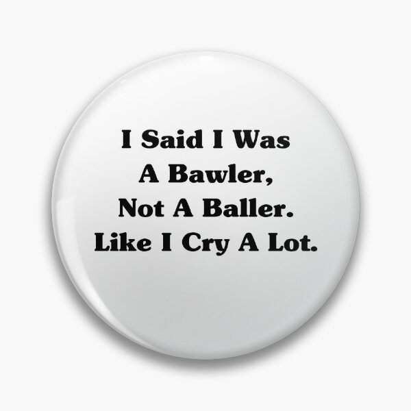 Item preview, I Said I Was A Bawler Not a Baller Like I Cry A Lot Shirt designed and sold by dgavisuals.