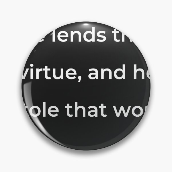 Item preview, “He lends thee virtue, and he stole that word” - print white designed and sold by ariksworld.