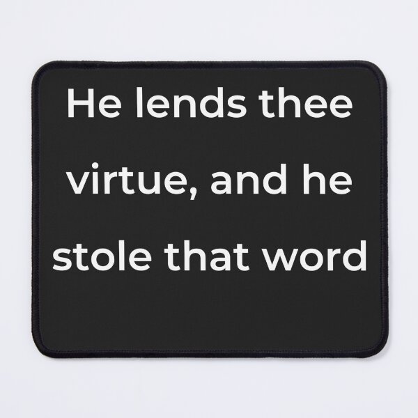 Item preview, “He lends thee virtue, and he stole that word” - print white designed and sold by ariksworld.