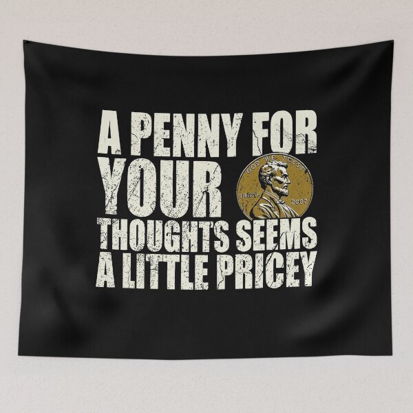 Item preview, A Penny For Your Thoughts Seems A Little Pricey Funny Sarcastic designed and sold by JapanAnimeSH1.