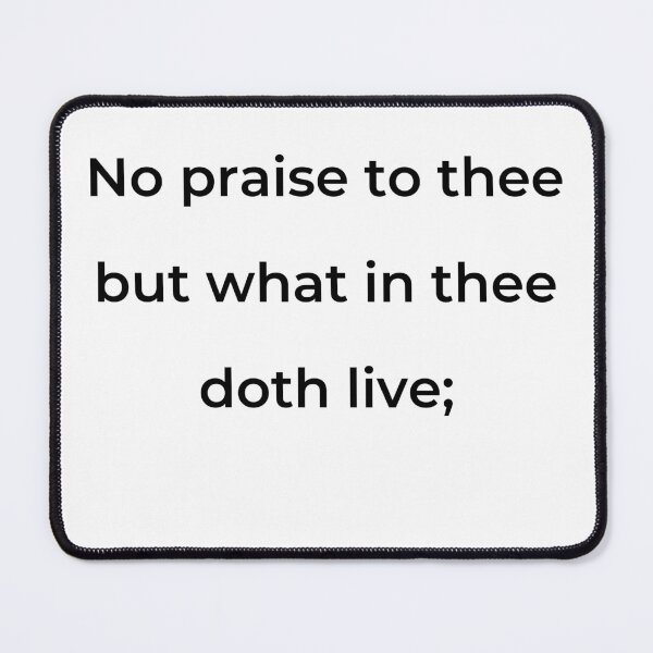 Item preview, “No praise to thee but what in thee doth live;” - print black designed and sold by ariksworld.