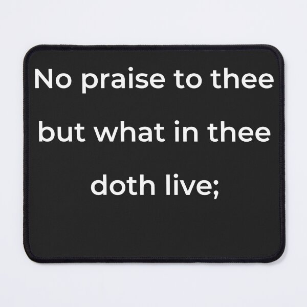 Item preview, “No praise to thee but what in thee doth live;” - print white designed and sold by ariksworld.