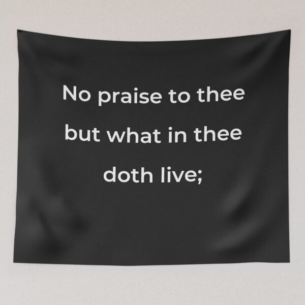 Item preview, “No praise to thee but what in thee doth live;” - print white designed and sold by ariksworld.