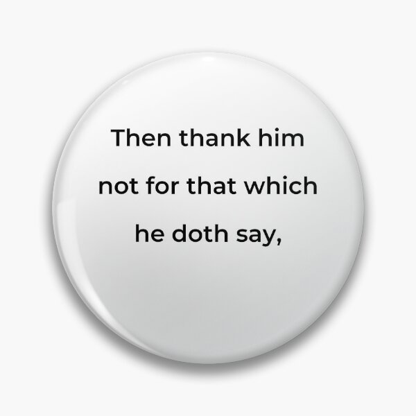 Item preview, “Then thank him not for that which he doth say,” - print black designed and sold by ariksworld.