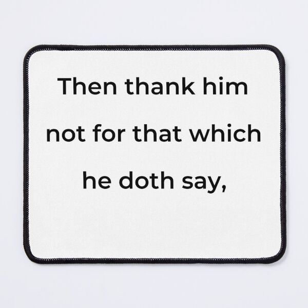 Item preview, “Then thank him not for that which he doth say,” - print black designed and sold by ariksworld.