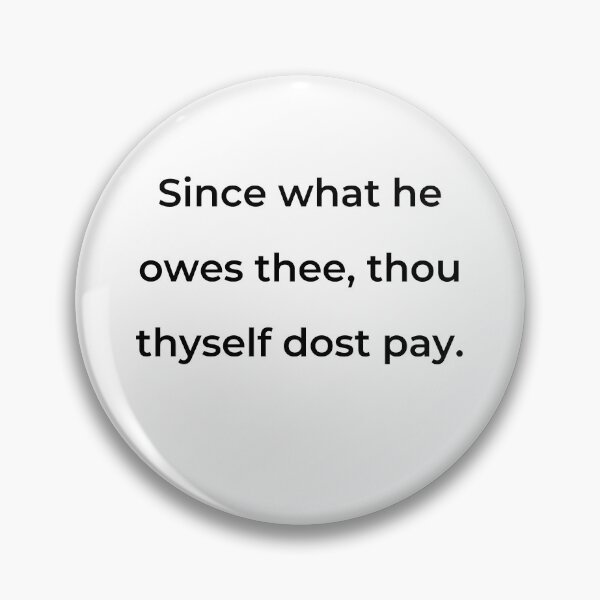 Item preview, “Since what he owes thee, thou thyself dost pay.” - print black designed and sold by ariksworld.