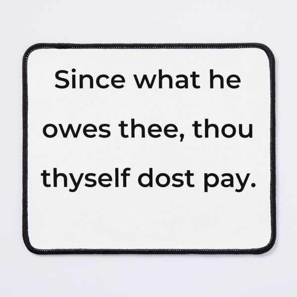 Item preview, “Since what he owes thee, thou thyself dost pay.” - print black designed and sold by ariksworld.