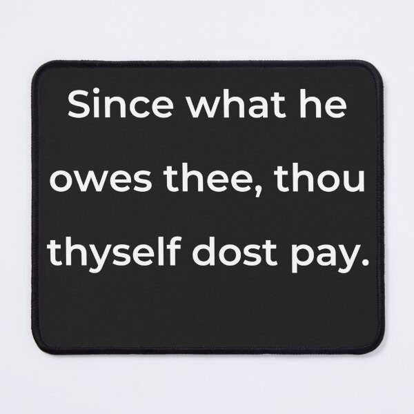 Item preview, “Since what he owes thee, thou thyself dost pay.” - print white designed and sold by ariksworld.