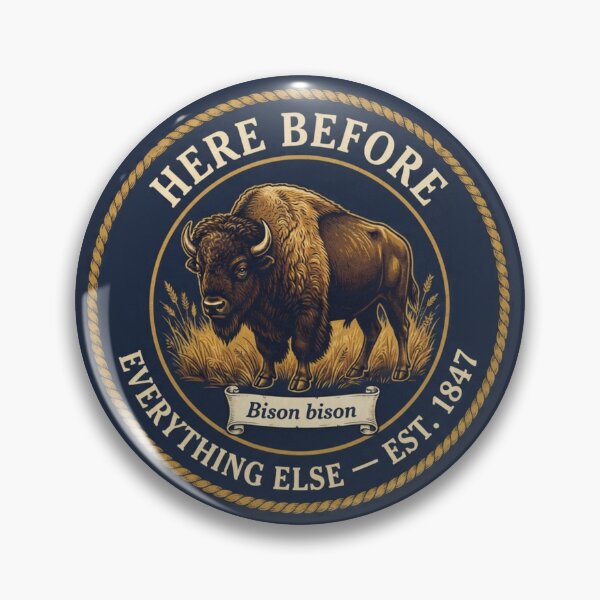Item preview, Here Before Everything Else Bison Club Humor Badge designed and sold by CalmCapy Co.