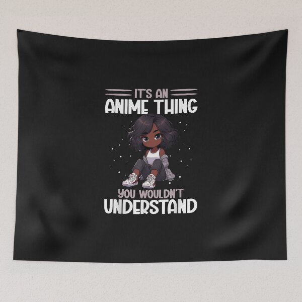 Item preview, It's An Anime Thing You Wouldn't Understand African American designed and sold by AshtynMargo.