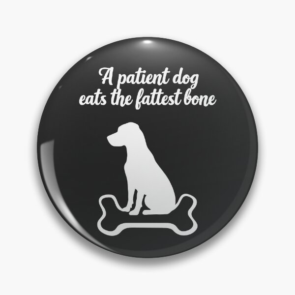 Item preview, A Patient Dog Eats the Fattest Bone | African proverb designed and sold by MammothArt.