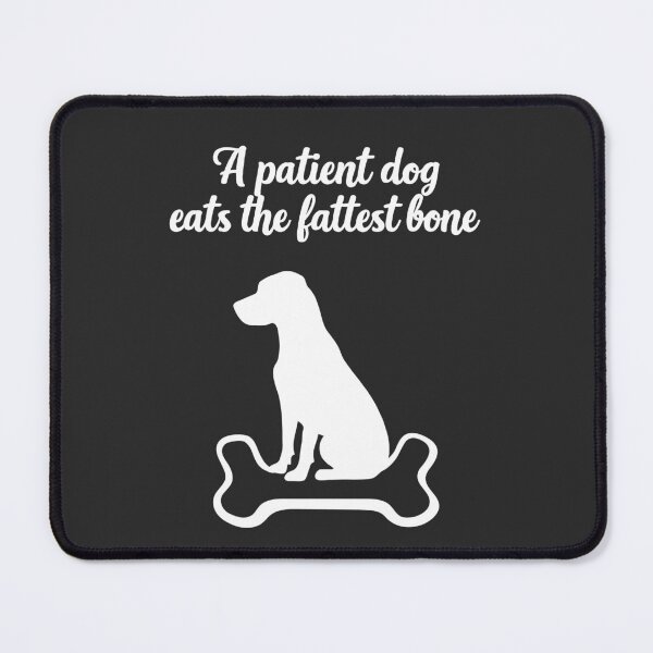 Item preview, A Patient Dog Eats the Fattest Bone | African proverb designed and sold by MammothArt.