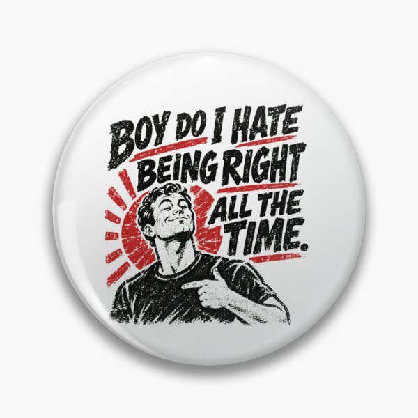Item preview, Boy Do I Hate Being Right All The Time Confident Humor Sarcasm designed and sold by SkeletonsDanger.
