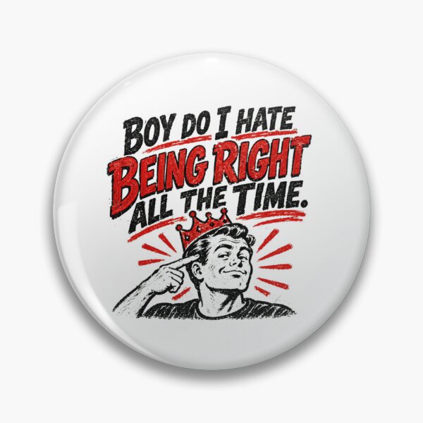 Item preview, Boy Do I Hate Being Right All The Time Sarcasm Witty Humor Clever Confident designed and sold by SkeletonsDanger.