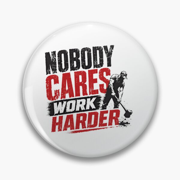 Item preview, Nobody Cares Work Harder Motivation Perseverance Entrepreneur Hustle Grind Work Ethic designed and sold by SkeletonsDanger.