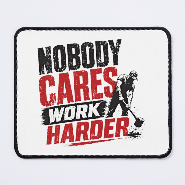 Item preview, Nobody Cares Work Harder Motivation Perseverance Entrepreneur Hustle Grind Work Ethic designed and sold by SkeletonsDanger.