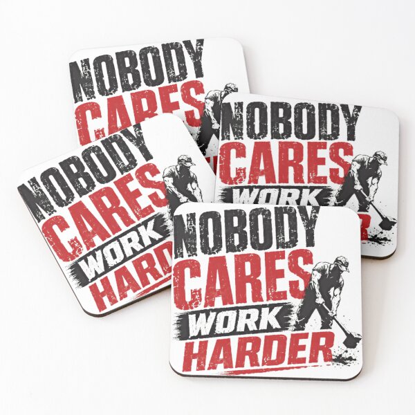 Item preview, Nobody Cares Work Harder Motivation Perseverance Entrepreneur Hustle Grind Work Ethic designed and sold by SkeletonsDanger.